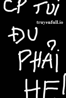 Truyện CP Tui Đu Phải HE - Ngã Thái Điềm Liễu