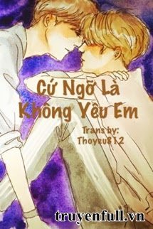 Truyện Cứ Ngỡ Là Không Yêu Em