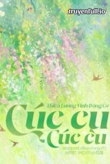 Truyện Cúc Cu Cúc Cu - Thiên Lương Vĩnh Động Cơ
