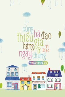 Truyện Cùng Bá Đạo Thiếu Gia Hàng Ngày Ở Chung