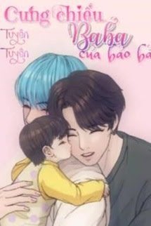 Truyện Cưng Chiều Ba Ba Của Bảo Bảo