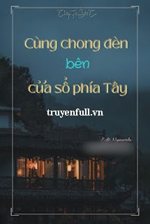 Truyện Cùng Chong Đèn Bên Cửa Sổ Phía Tây