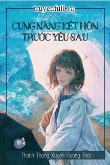 Truyện Cùng Nàng Cưới Trước Yêu Sau