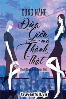 Truyện Cùng Nàng Đùa Mà Thành Thật