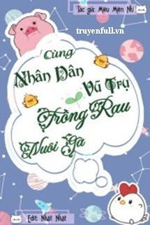 Truyện Cùng Nhân Dân Vũ Trụ Trồng Rau Nuôi Gà