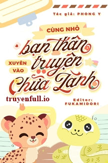 Truyện Cùng Nhỏ Bạn Thân Xuyên Vào Truyện Chữa Lành