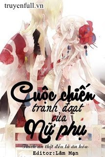 Truyện Cuộc Chiến Tranh Đoạt Của Nữ Phụ