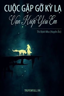 Truyện Cuộc Gặp Gỡ Kỳ Lạ: Vạn Kiếp Yêu Em