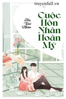 Truyện Cuộc Hôn Nhân Hoàn Mỹ - Tiếu Giai Nhân