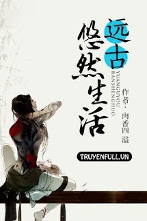 Truyện Cuộc Sống Khoan Thai Nơi Viễn Cổ