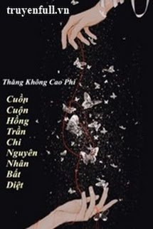 Truyện Cuồn Cuộn Hồng Trần Chi Nguyên Nhân Bất Diệt