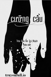 Truyện Cưỡng Cầu - Trúc Giản Ẩm Trà Khách