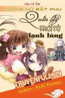 Truyện Cuồng Nữ Bắt Phu: Quấn Lấy Thái Tử Lạnh Lùng