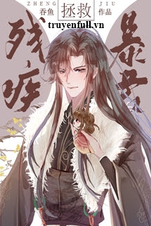 Truyện Cứu Vớt Bạo Quân Tàn Tật