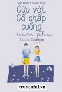 Truyện Cứu Vớt Cố Chấp Cuồng Nam Phụ