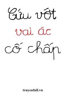 Truyện Cứu Vớt Vai Ác Cố Chấp