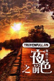 Truyện Dạ Sắc Chi Tiền (Trước Đêm Tối)