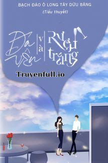 Truyện Đá Viên Và Rượu Trắng - Bạch Đào Ô Long Tây Dữu Băng