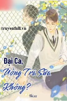 Truyện Đại Ca Uống Trà Sữa Không