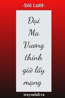 Truyện Đại Ma Vương Thỉnh Giữ Lấy Mạng