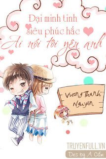 Truyện Đại Minh Tinh Siêu Phúc Hắc: Ai Nói Tôi Yêu Anh?