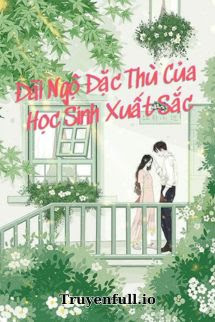 Truyện Đãi Ngộ Đặc Thù Của Học Sinh Xuất Sắc