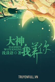 Truyện Đại Thần, Em Nuôi Anh!!!