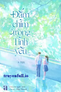 Truyện Đắm Chìm Trong Tình Yêu - A Tựu