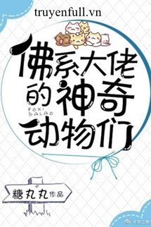 Truyện Đám Động Vật Thần Kỳ Của Đại Lão Phật Hệ