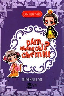 Truyện Dám Kháng Chỉ? Chém!