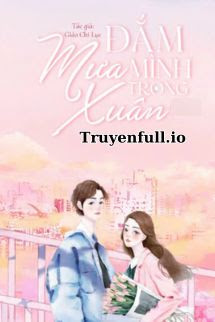 Truyện Đắm Mình Trong Mưa Xuân - Giảo Chi Lục