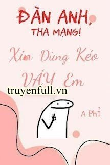 Truyện Đàn Anh, Tha Mạng! Xin Đừng Kéo Váy Em