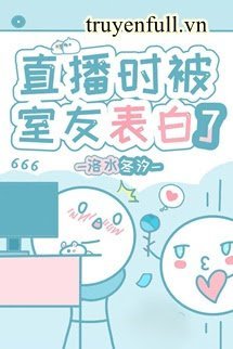 Truyện Đang Livestream Thì Bị Con Cưng Hào Môn Thổ Lộ