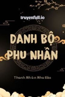 Truyện Danh Bộ Phu Nhân - Thanh Nhàn Nha Đầu