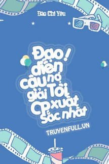 Truyện Đạo Diễn! Cậu Nợ Tôi Một Giải CP Xuất Sắc Nhất