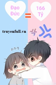 Truyện Đạo Đức Của Tôi Chỉ Đáng 166 Tỷ