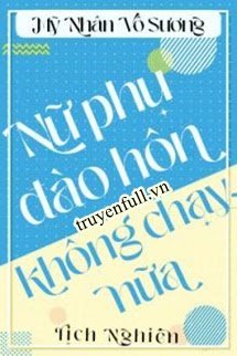Truyện Đào Hôn Nữ Xứng Không Chạy Nữa