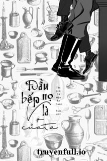 Truyện Đầu Bếp Nọ Là Vợ Của Ta