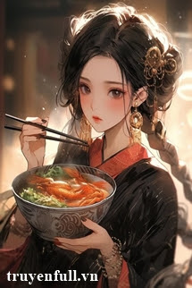 Truyện Đầu Bếp Xuyên Về Cổ Đại Làm Giàu Ký