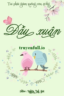 Truyện Đầu Xuân - Tui Phải Giảm Xuống Còn 40 Kg