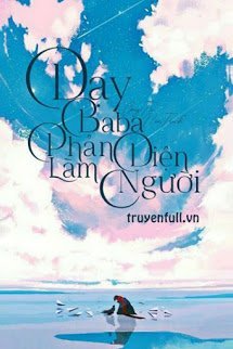 Truyện Dạy Baba Phản Diện Làm Người
