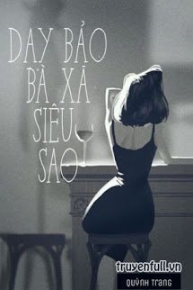 Truyện Dạy Bảo Bã Xã Siêu Sao