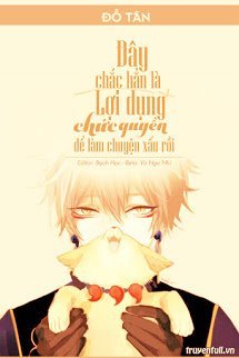 Truyện Đây Chắc Chắn Là Lợi Dụng Chức Quyền Để Làm Chuyện Xấu Rồi