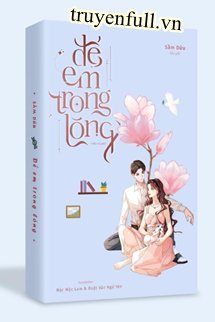 Truyện Để Em Ở Trong Lòng - Sầm Dữu
