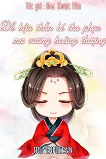 Truyện Đế Hậu Thần Bí Thu Phục Ma Vương Hoàng Thượng