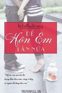 Truyện Để Hôn Em Lần Nữa