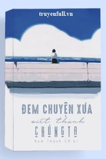 Truyện Đem Chuyện Xưa Viết Thành Chúng Ta