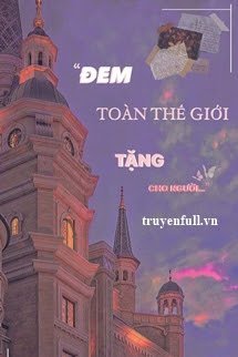 Truyện Đem Toàn Thế Giới Tặng Cho Người