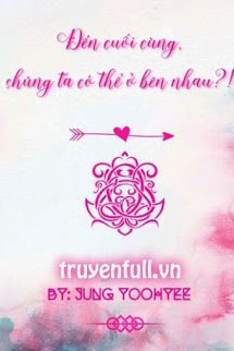 Truyện Đến Cuối Cùng, Chúng Ta Có Thể Ở Bên Nhau?!