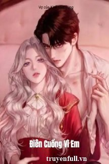 Truyện Điên Cuồng Vì Em